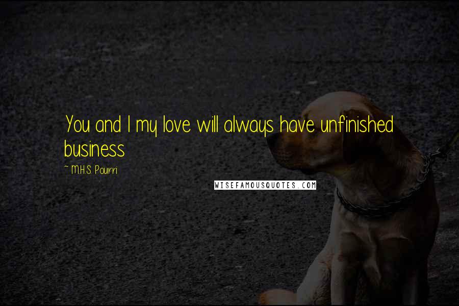 M.H.S. Pourri Quotes: You and I my love will always have unfinished business