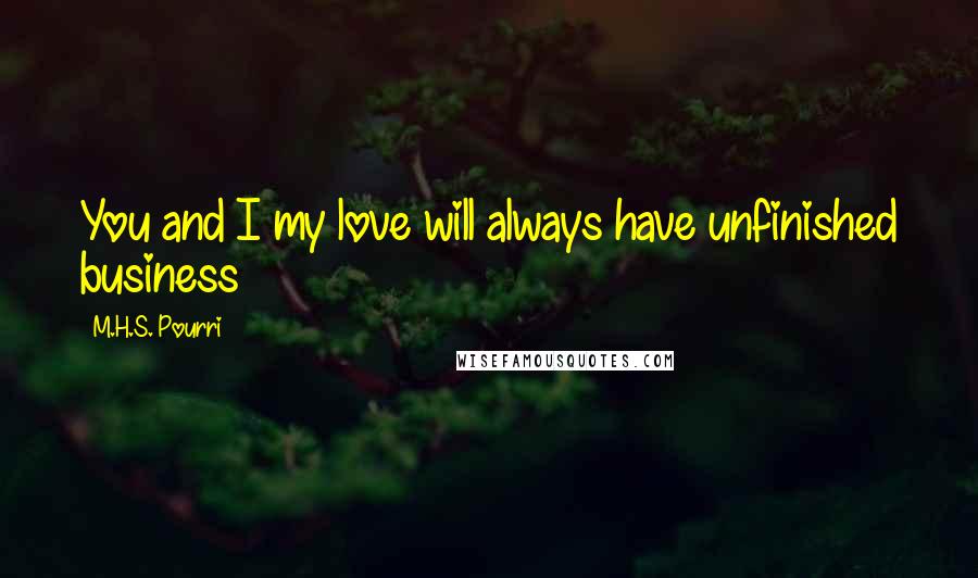 M.H.S. Pourri Quotes: You and I my love will always have unfinished business