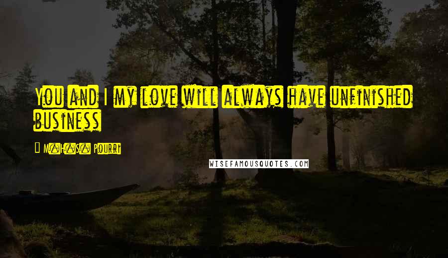 M.H.S. Pourri Quotes: You and I my love will always have unfinished business