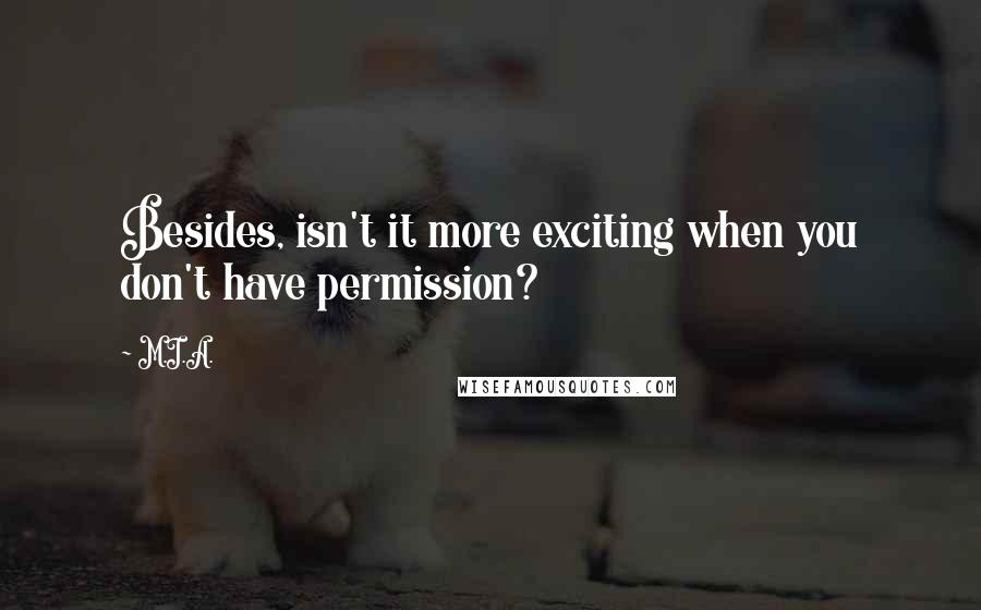 M.I.A. Quotes: Besides, isn't it more exciting when you don't have permission?