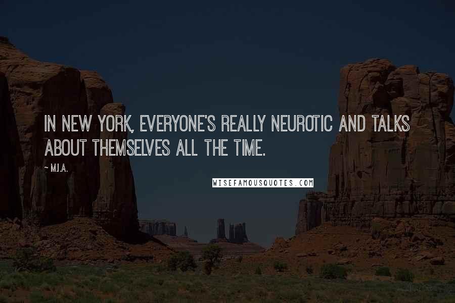 M.I.A. Quotes: In New York, everyone's really neurotic and talks about themselves all the time.