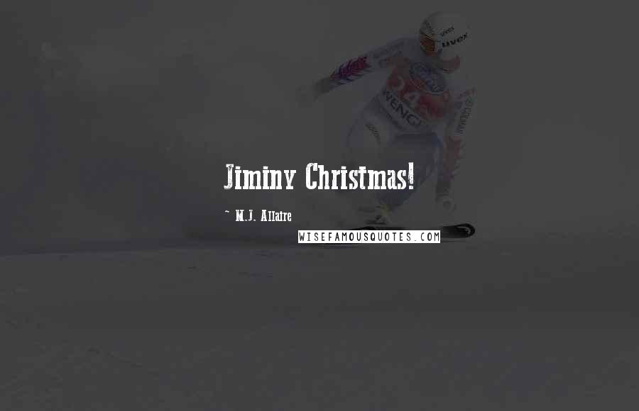 M.J. Allaire Quotes: Jiminy Christmas!