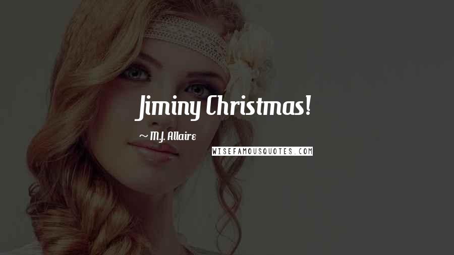 M.J. Allaire Quotes: Jiminy Christmas!