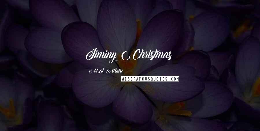 M.J. Allaire Quotes: Jiminy Christmas!