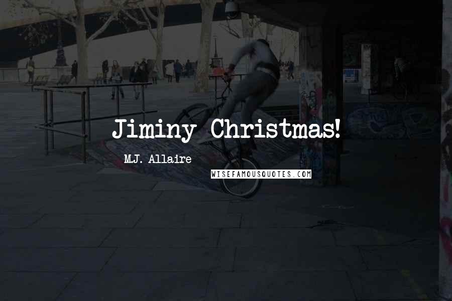 M.J. Allaire Quotes: Jiminy Christmas!