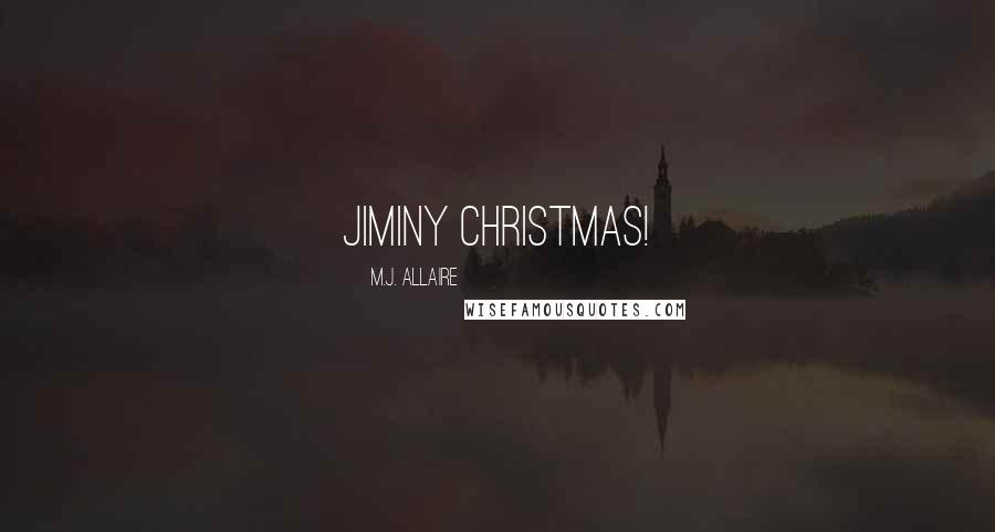 M.J. Allaire Quotes: Jiminy Christmas!