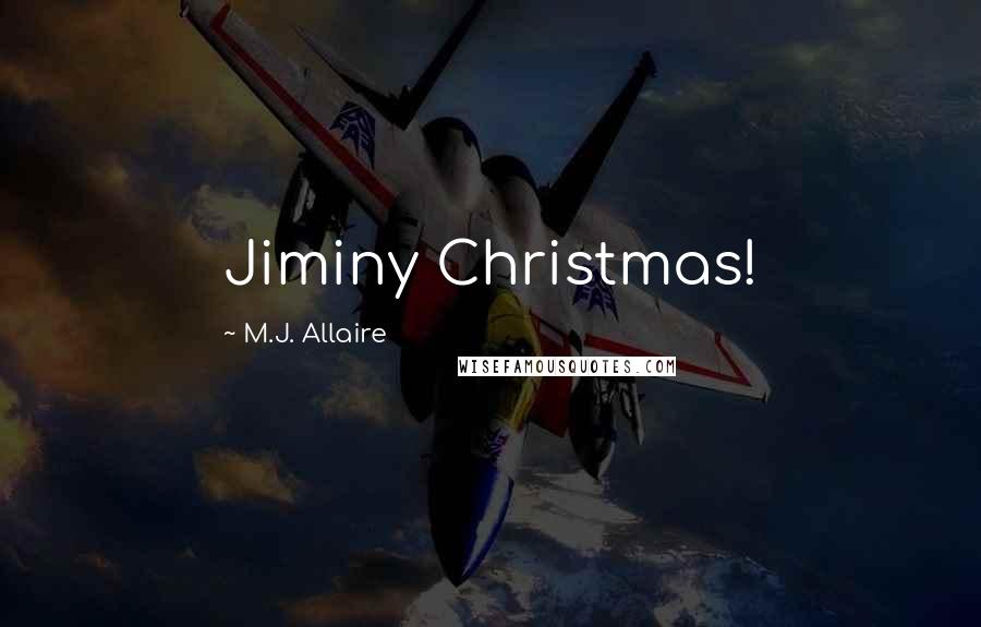 M.J. Allaire Quotes: Jiminy Christmas!