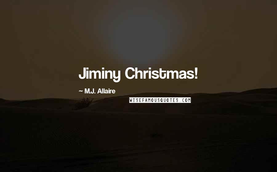 M.J. Allaire Quotes: Jiminy Christmas!