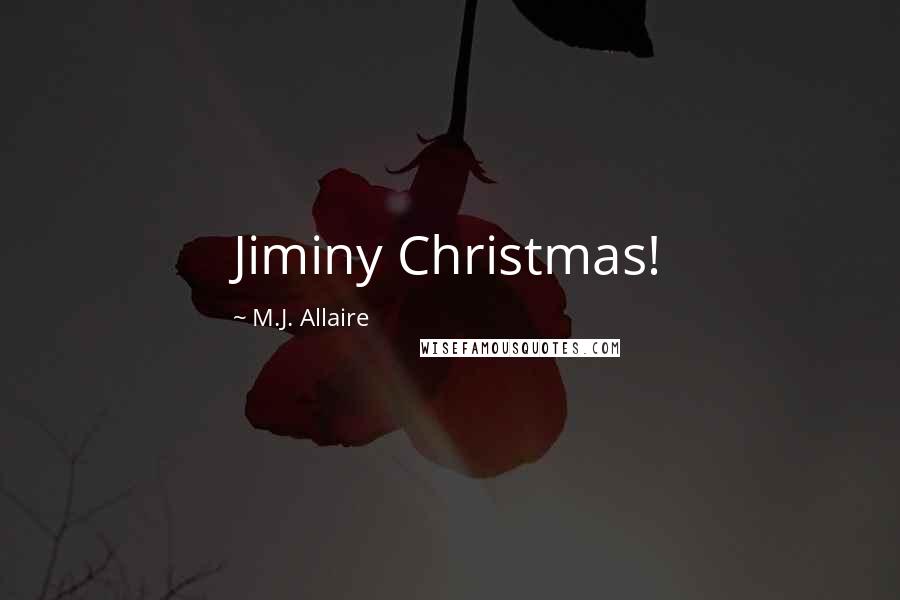 M.J. Allaire Quotes: Jiminy Christmas!