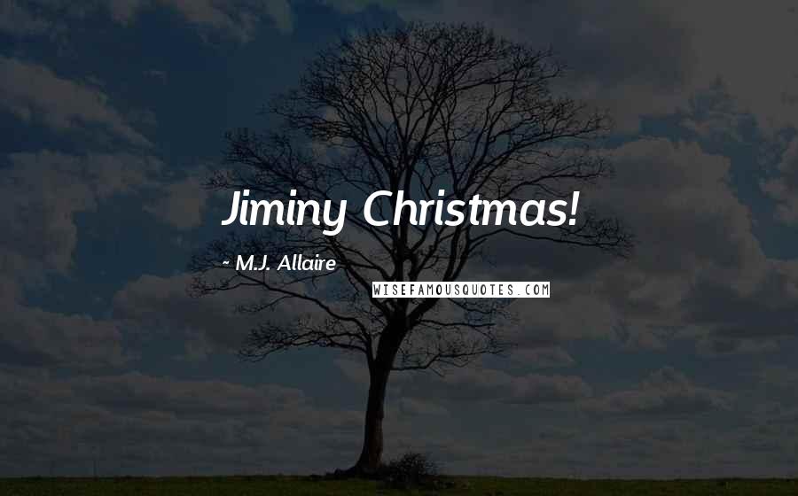 M.J. Allaire Quotes: Jiminy Christmas!