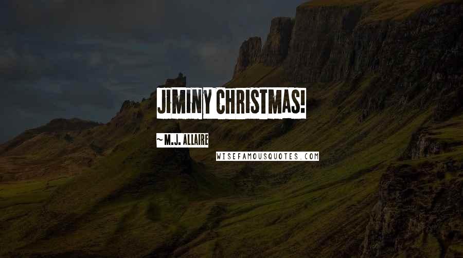 M.J. Allaire Quotes: Jiminy Christmas!