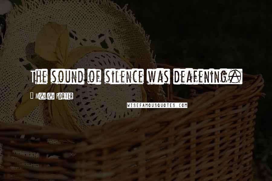 M.J. Porter Quotes: The sound of silence was deafening.