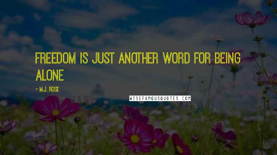 M.J. Rose Quotes: Freedom is just another word for being alone