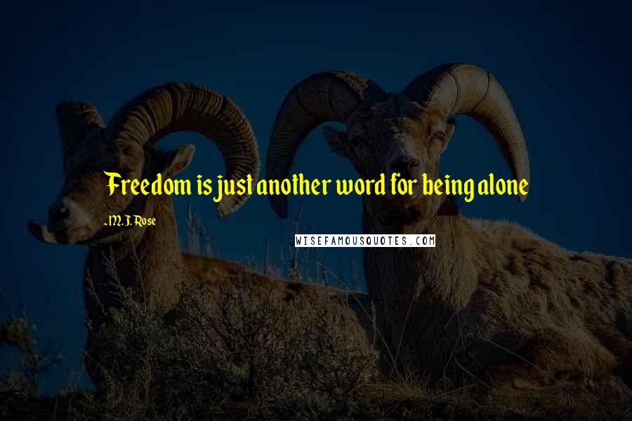 M.J. Rose Quotes: Freedom is just another word for being alone