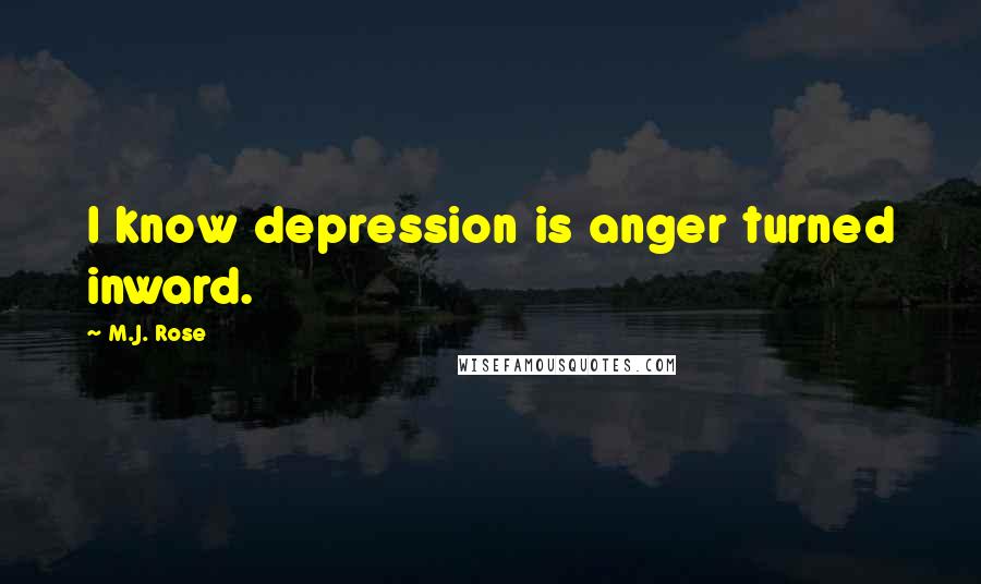 M.J. Rose Quotes: I know depression is anger turned inward.