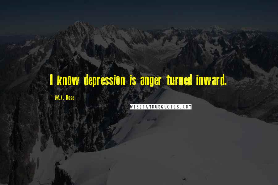 M.J. Rose Quotes: I know depression is anger turned inward.