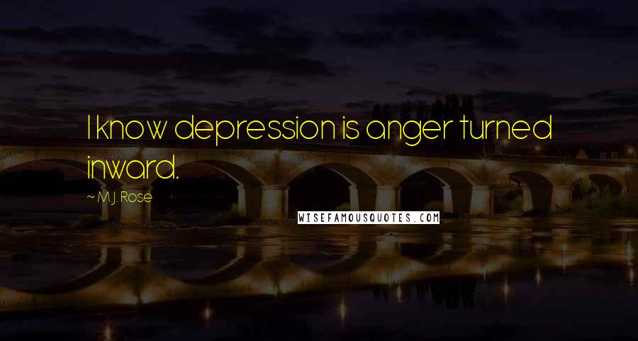 M.J. Rose Quotes: I know depression is anger turned inward.