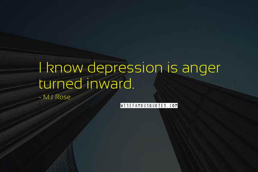 M.J. Rose Quotes: I know depression is anger turned inward.