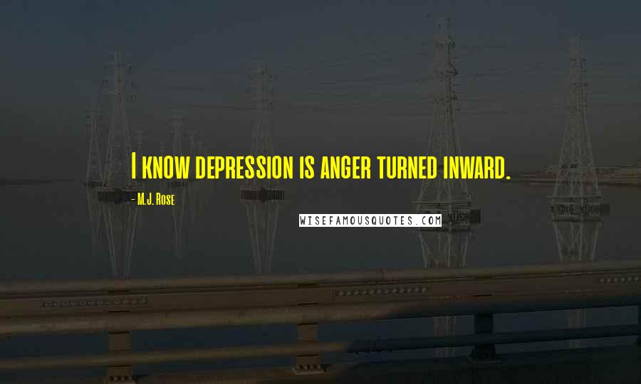 M.J. Rose Quotes: I know depression is anger turned inward.