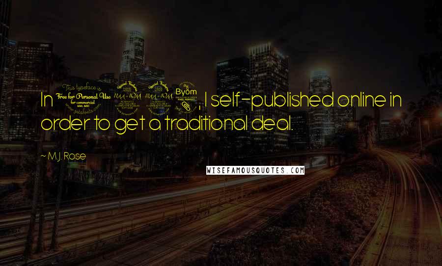 M.J. Rose Quotes: In 1998, I self-published online in order to get a traditional deal.