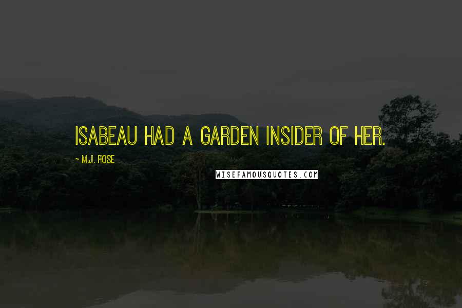 M.J. Rose Quotes: Isabeau had a garden insider of her.