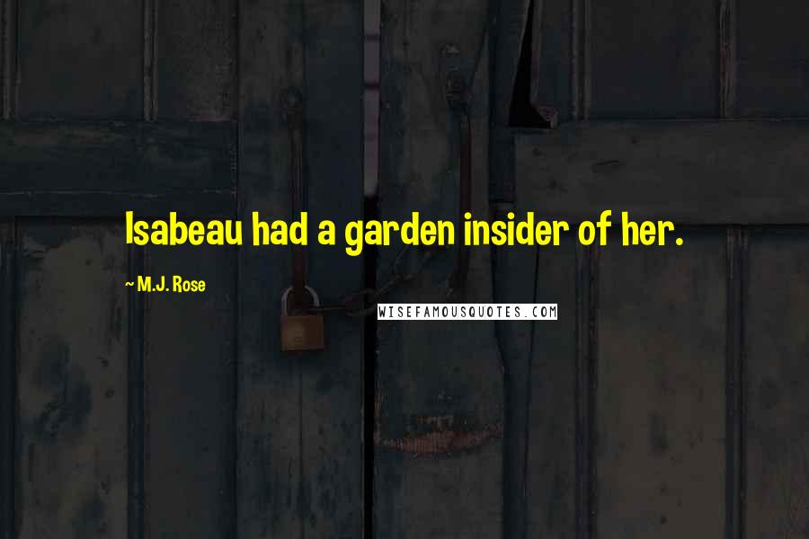 M.J. Rose Quotes: Isabeau had a garden insider of her.