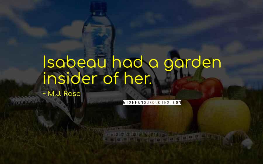 M.J. Rose Quotes: Isabeau had a garden insider of her.