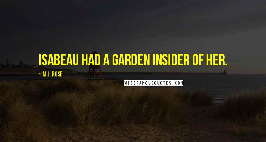 M.J. Rose Quotes: Isabeau had a garden insider of her.