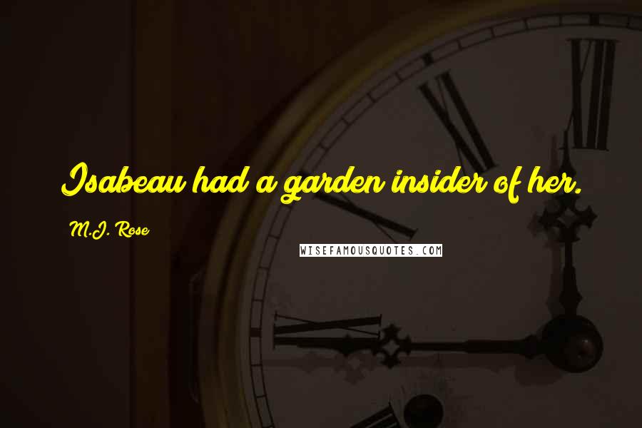 M.J. Rose Quotes: Isabeau had a garden insider of her.