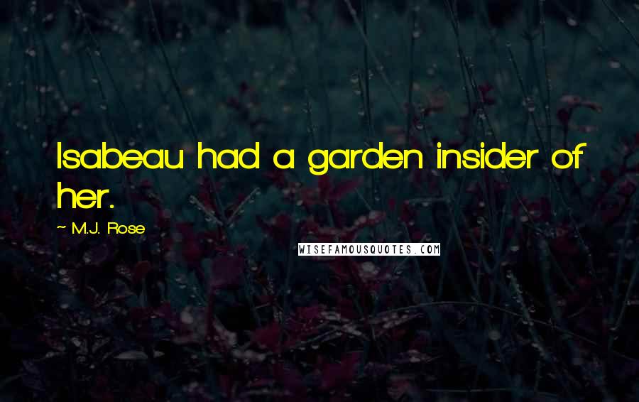 M.J. Rose Quotes: Isabeau had a garden insider of her.