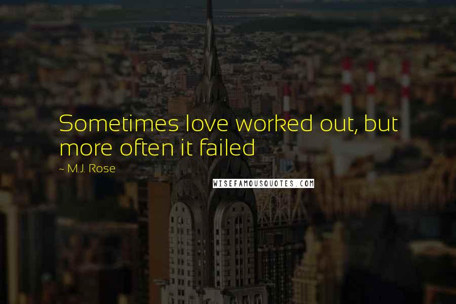 M.J. Rose Quotes: Sometimes love worked out, but more often it failed