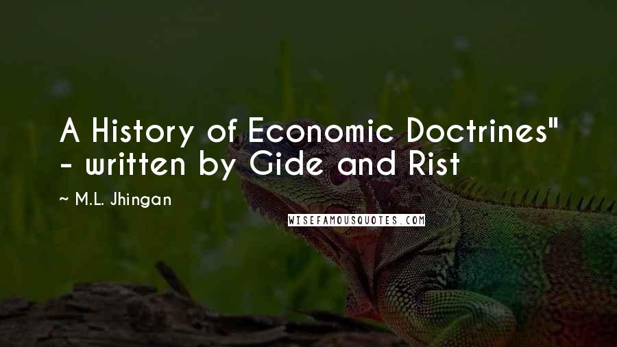 M.L. Jhingan Quotes: A History of Economic Doctrines" - written by Gide and Rist