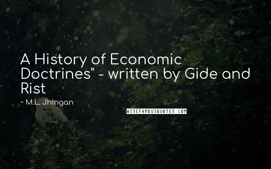 M.L. Jhingan Quotes: A History of Economic Doctrines" - written by Gide and Rist