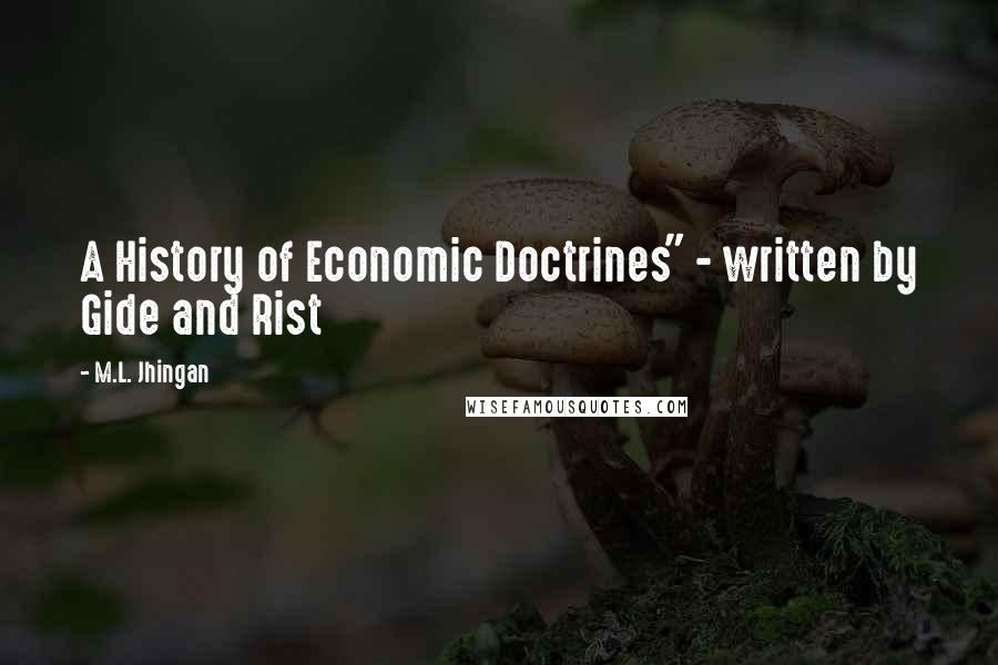 M.L. Jhingan Quotes: A History of Economic Doctrines" - written by Gide and Rist