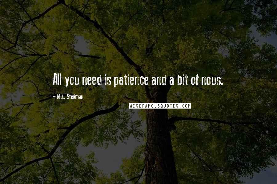 M.L. Stedman Quotes: All you need is patience and a bit of nous.