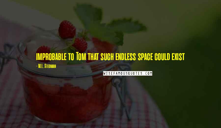 M.L. Stedman Quotes: improbable to Tom that such endless space could exist