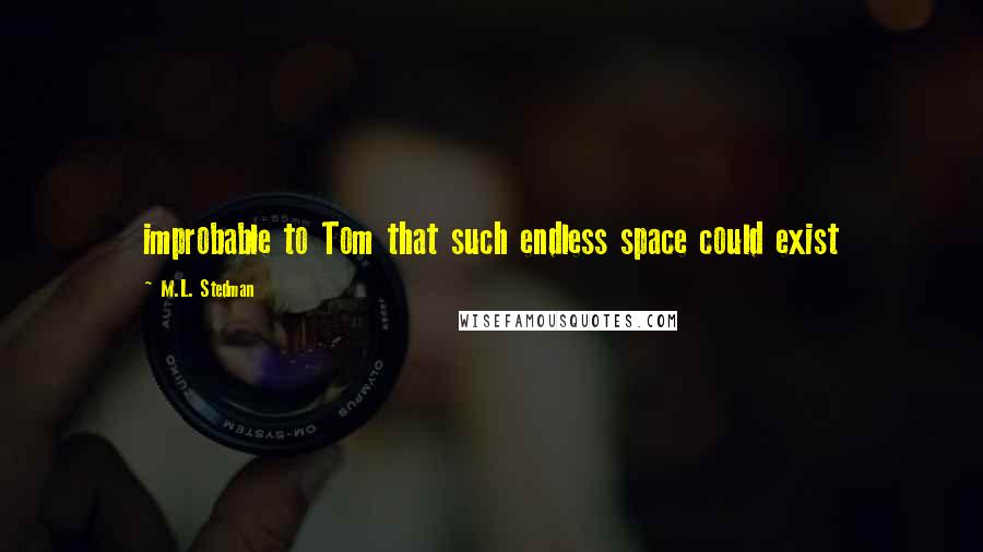 M.L. Stedman Quotes: improbable to Tom that such endless space could exist