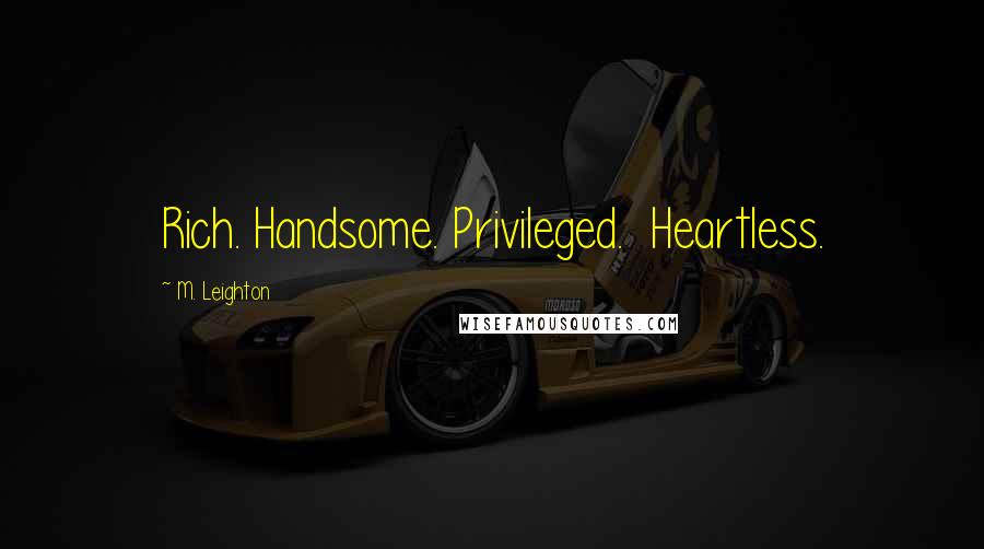 M. Leighton Quotes: Rich. Handsome. Privileged. Heartless.