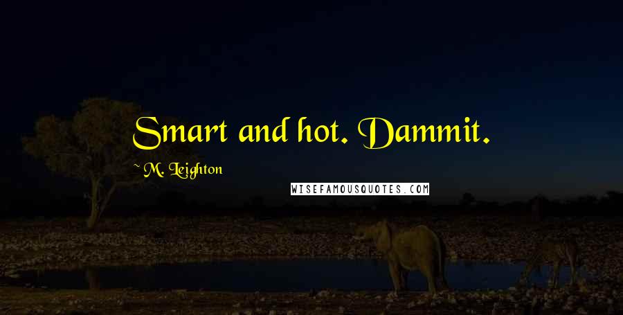 M. Leighton Quotes: Smart and hot. Dammit.