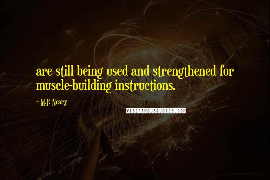 M.P. Neary Quotes: are still being used and strengthened for muscle-building instructions.