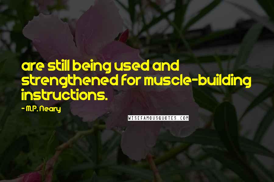 M.P. Neary Quotes: are still being used and strengthened for muscle-building instructions.