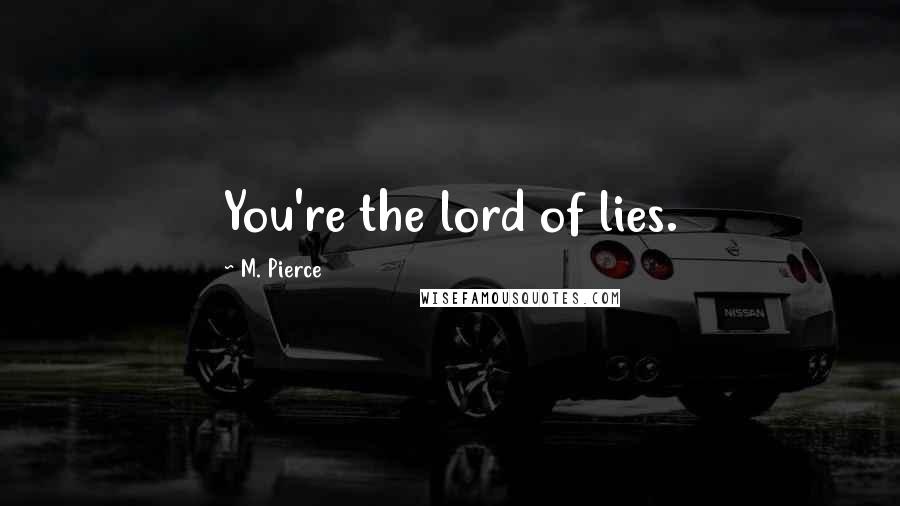 M. Pierce Quotes: You're the lord of lies.