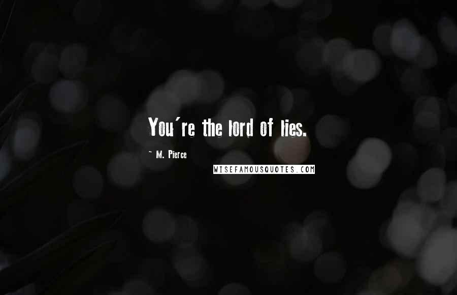 M. Pierce Quotes: You're the lord of lies.