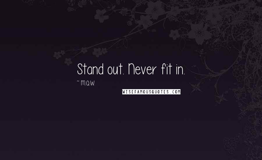 M.Q.W. Quotes: Stand out. Never fit in.