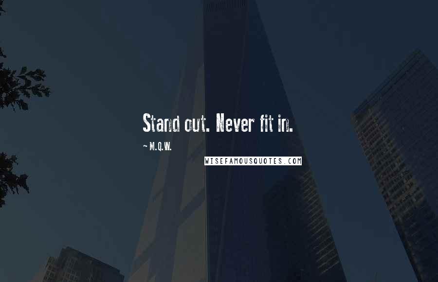 M.Q.W. Quotes: Stand out. Never fit in.