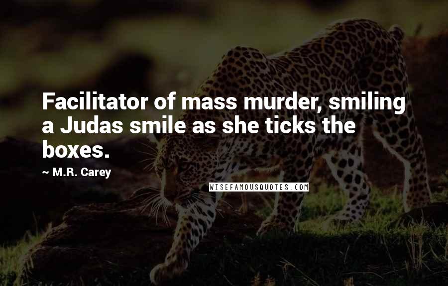 M.R. Carey Quotes: Facilitator of mass murder, smiling a Judas smile as she ticks the boxes.