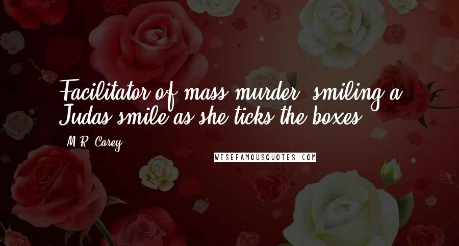 M.R. Carey Quotes: Facilitator of mass murder, smiling a Judas smile as she ticks the boxes.