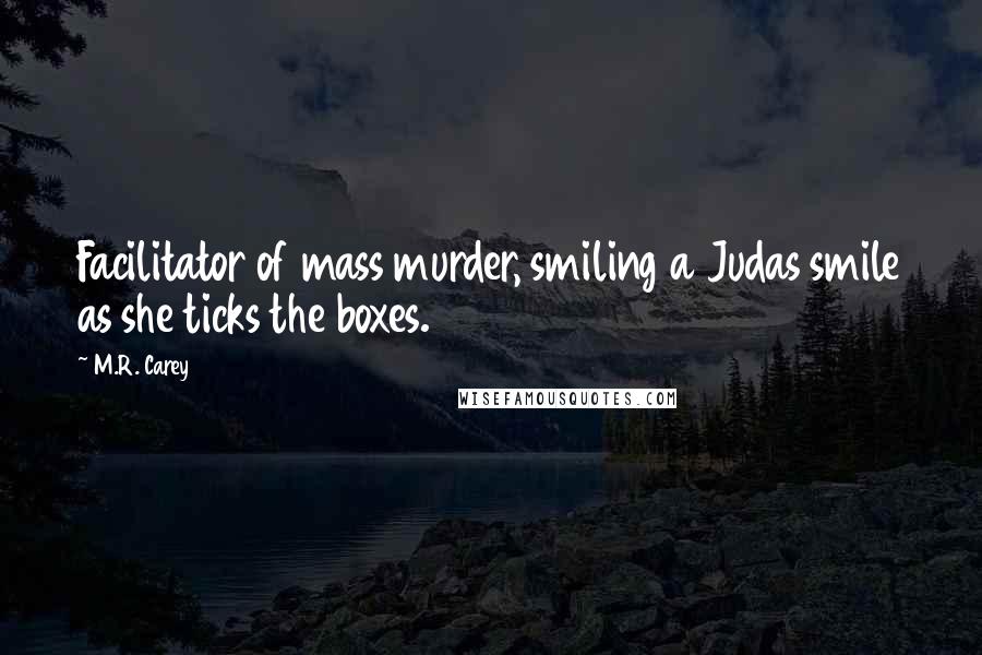 M.R. Carey Quotes: Facilitator of mass murder, smiling a Judas smile as she ticks the boxes.