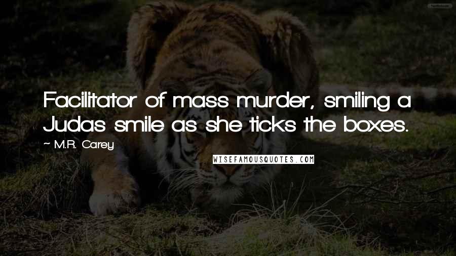 M.R. Carey Quotes: Facilitator of mass murder, smiling a Judas smile as she ticks the boxes.