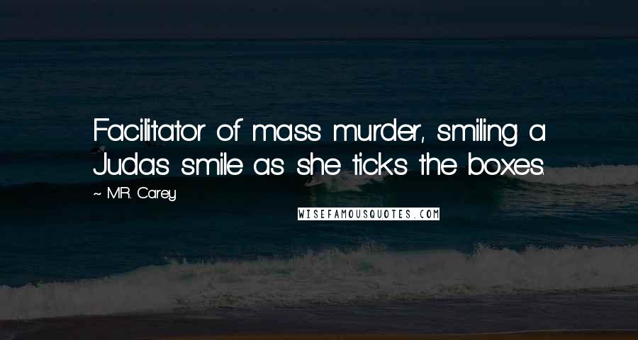 M.R. Carey Quotes: Facilitator of mass murder, smiling a Judas smile as she ticks the boxes.